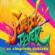 os simpsons dublado